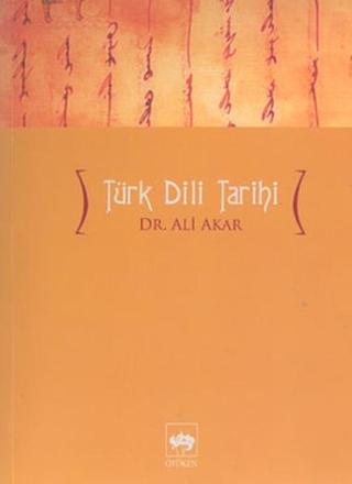 Türk Dili Tarihi - Ali Akar - Ötüken Neşriyat
