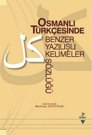 Osmanlı Türkçesinde Benzer Yazılışlı Kelimeler Sözlüğü - Mehtap Erdoğan - Grafiker Yayınları