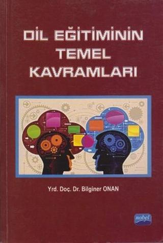 Dil Eğitiminin Temel Kavramları - Bilginer Onan - Nobel Akademik Yayıncılık