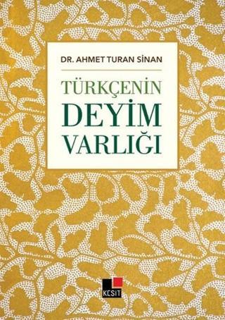 Türkçenin Deyim Varlığı - Ahmet Turan Sinan - Kesit Yayınları