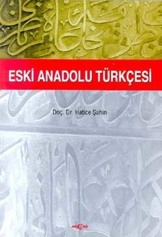 Eski Anadolu Türkçesi - Hatice Şahin - Akçağ Yayınları