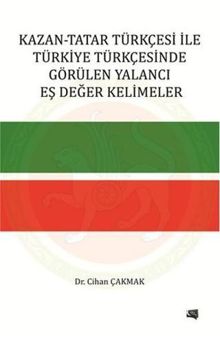 Kazan - Tatar Türkçesi İle Türkiye Türkçesinde Görülen Yalancı Eş Değer Kelimeler - Cihan Çakmak - Gece Kitaplığı