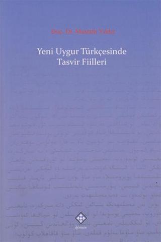 Yeni Uygur Türkçesinde Tasvir Fiilleri - Mustafa Yıldız - Kömen Yayınları