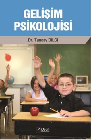 Gelişim Psikolojisi - Tuncay Dilci - İdeal Kültür Yayıncılık