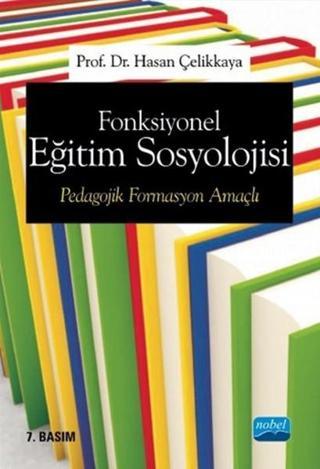 Fonksiyonel Eğitim Sosyolojisi Pedagojik Formasyon Amaçlı - Hasan Çelikkaya - Nobel Akademik Yayıncılık