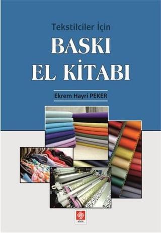 Tekstilciler İçin Baskı El Kitabı - Ekrem Hayri Peker - Ekin Basım Yayın