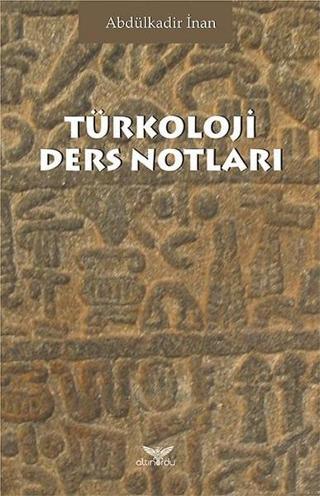Türkoloji Ders Notları - Abdülkadir İnan - Altınordu