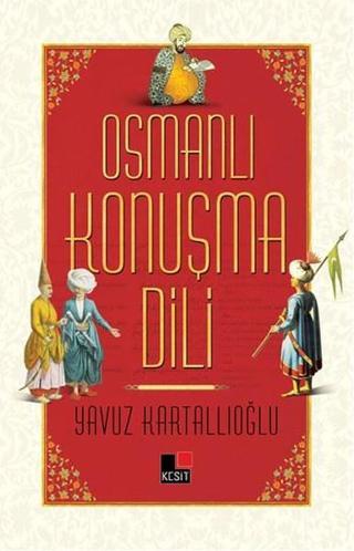 Osmanlı Konuşma Dili - Yavuz Kartallıoğlu - Kesit Yayınları