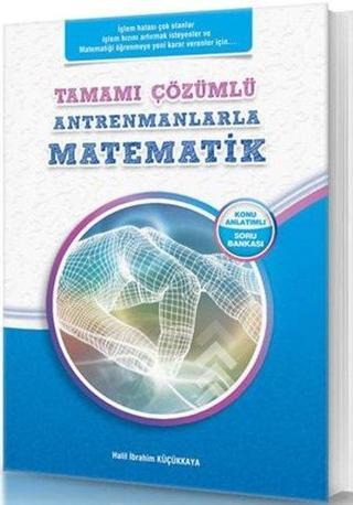 Antrenmanlarla Matematik Tamamı Çözümlü - Halil İbrahim Küçükkaya - Antrenman Yayıncılık