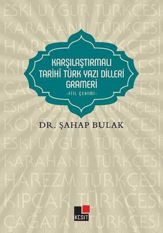 Karşılaştırmalı Tarihi Türk Yazı Dilleri Grameri - Şahap Bulak - Kesit Yayınları