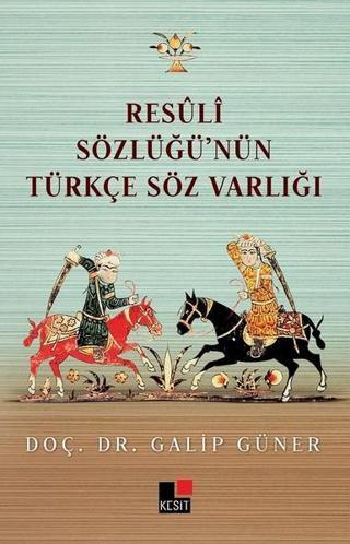 Resuli Sözlüğü'nün Türkçe Söz Varlığı - Galip Güner - Kesit Yayınları