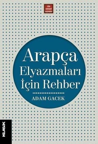 Arapça El Yazmaları için Rehber - Adam Gacek - Klasik Yayınları