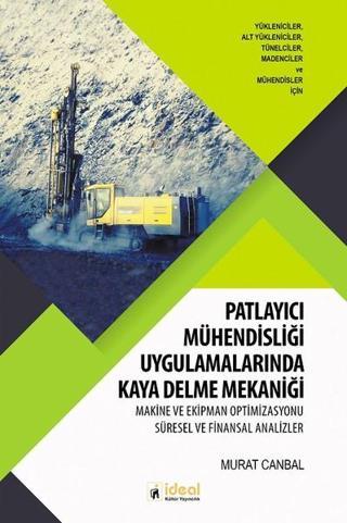 Patlayıcı Mühendisliği Uygulamalarında Kaya Delme Mekaniği - Murat Canbal - İdeal Kültür Yayıncılık