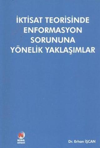 İktisat Teorisinde Enformasyon Sorununa Yönelik Yaklaşımlar - Erhan İşcan - Adana Nobel Kitabevi