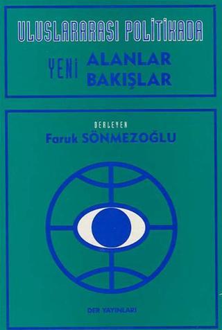 Uluslararası Politikada Yeni Alanlar Yeni Bakışlar - Faruk Sönmezoğlu - Der Yayınları