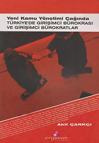 Yeni Kamu Yönetimi Çağında - Akif Çarkçı - Erguvan Yayınları