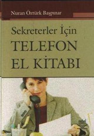 Sekreterler İçin Telefon El Kitabı - Nuran Öztürk Başpınar - Nobel Akademik Yayıncılık