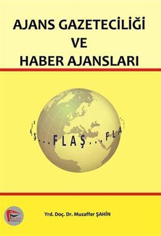 Ajans Gazeteciliği ve Haber Ajansı - Muzaffer Şahin - Pelikan Yayınları