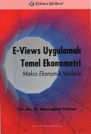 E - Views Uygulamalı Temel Ekonometri Z. Dina Çakmur Yıldırtan Türkmen Kitabevi