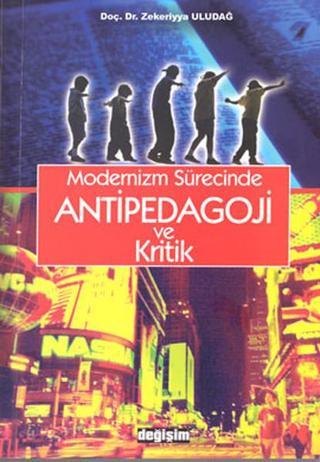 Modernizm Sürecinde Antipedagoji ve Kritik - Zekeriyya Uludağ - Değişim Yayınları