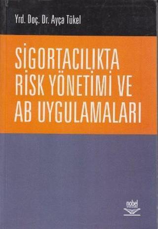 Sigortacılıkta Risk Yönetimi ve AB Uygulamaları Ayça Tükel Nobel Akademik Yayıncılık