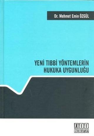 Yeni Tıbbi Yöntemlerin Hukuka Uygunluğu - Mehmet Emin Özgül - On İki Levha Yayıncılık