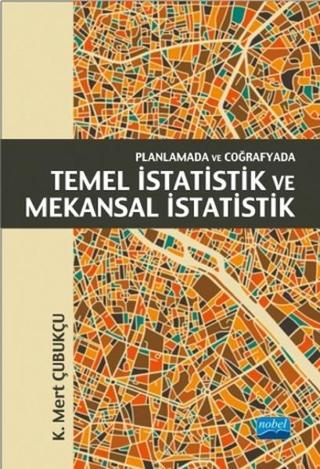 Planlamada ve Coğrafyada Temel İstatistik ve Mekansal İstatistik - K. Mert Çubukçu - Nobel Akademik Yayıncılık
