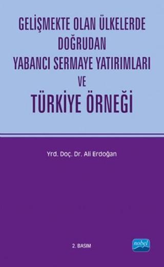 Gelişmekte Olan Ülkelerde Doğrudan Yabancı Sermaye Yatırımları ve Türkiye Örneği Ali Erdoğan Nobel Akademik Yayıncılık