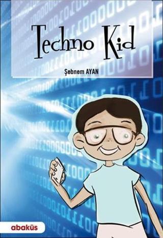 Techno Kid - Şebnem Ayan - Abaküs Kitap