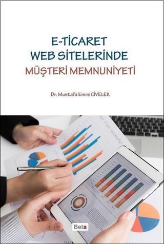E-Ticaret Web Sitelerinde Müşteri Memnuniyeti - Mustafa Emre Civelek - Beta Yayınları