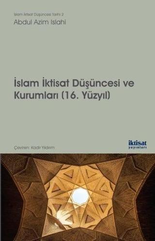İslam İktisat Düşüncesi ve Kurumları 16.Yüzyıl - Azim Islahi - İktisat Yayınları