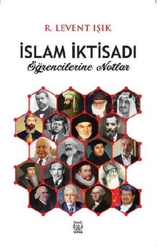 İslam İktisadi Öğrencilerine Notlar - R. Levent Işık - Luna Yayınları