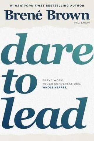 Dare to Lead: Brave Work. Tough Conversations. Whole Hearts. - Brene Brown - Random House