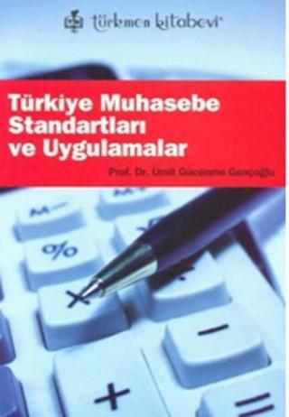 Türkiye Muhasebe Standartları ve Uygulamalar - Ümit Gücenme Gençoğlu - Türkmen Kitabevi