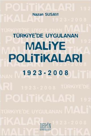 Türkiye'de Uygulanan Maliye Politikaları 1923-2008 Nazan Susam Derin Yayınları