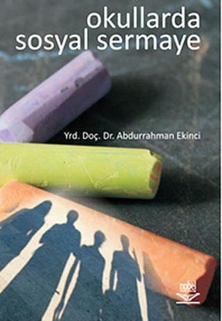 Okullarda Sosyal Sermaye - Abdurrahman Ekinci - Nobel Akademik Yayıncılık