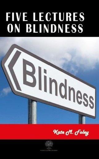 Five Lectures on Blindness - Kate M. Foley - Platanus Publishing