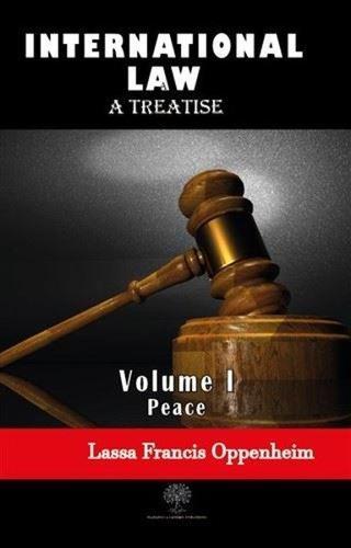 International Law - A Treatise - Volume 1 - Lassa Francis Oppenheim - Platanus Publishing