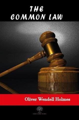 The Common Law - Oliver Wendell Holmes Jr.  - Platanus Publishing