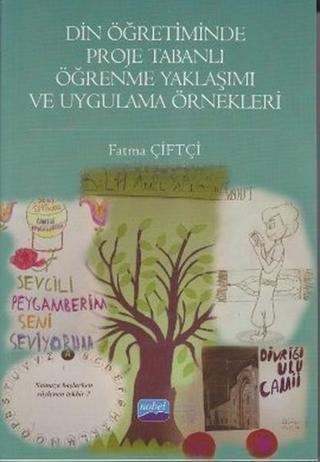 Din Öğretiminde Proje Tabanlı Öğrenme Yaklaşımı ve Uygulama Örnekleri - Fatma Çiftçi - Nobel Akademik Yayıncılık