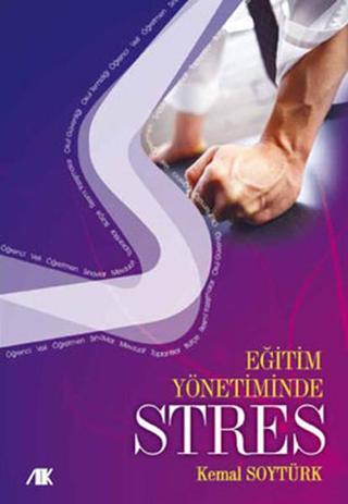 Eğitim Yönetiminde Stres - Kemal Soytürk - Akademik Kitaplar