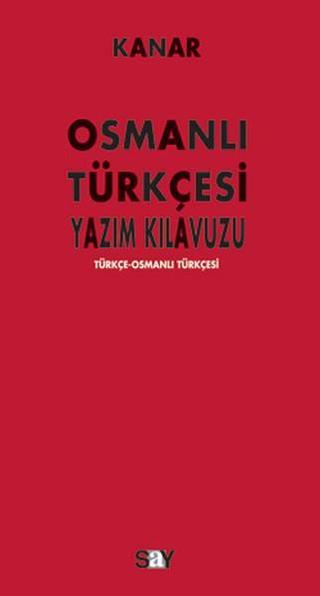 Osmanlı Türkçesi Yazım Kılavuzu - Mehmet Kanar - Say Yayınları