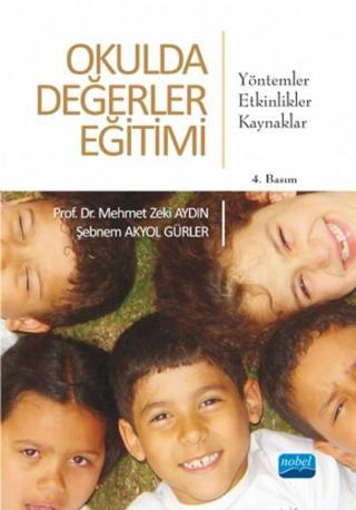 Okulda Değerler Eğitimi Yöntemler- Etkinlikler- Kaynaklar - Mehmet Zeki Aydın - Nobel Akademik Yayıncılık