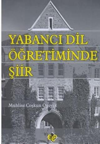 Yabancı Dil Öğretiminde Şiir - Muhlise Coşkun Ögeyik - Elp Yayınları