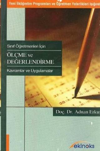 Sınıf Öğretmenleri İçin Ölçme ve Değerlendirme - Adnan Erkuş - Ekinoks Yayınları