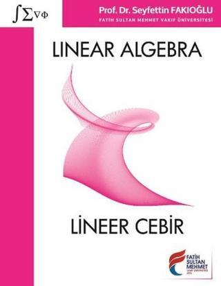 Linear Algebra = Lineer Cebir - Seyfettin Fakıoğlu - Fatih Sultan Mehmet Vak.Ün. Yayınla