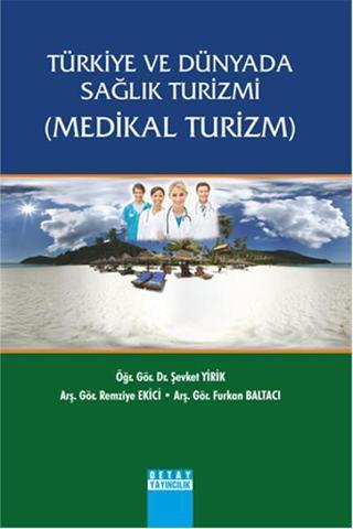 Türkiye ve Dünyada Sağlık Turizmi - Medikal Turizm - Şevket Yirik - Detay Yayıncılık