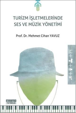 Turizm İşletmelerinde Ses ve Müzik Yönetimi - Mehmet Cihan Yavuz - Detay Yayıncılık