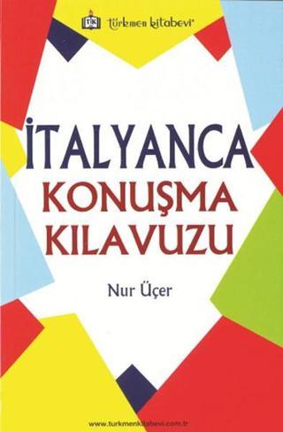 İtalyanca Konuşma Kılavuzu - Nur Üçer - Türkmen Kitabevi