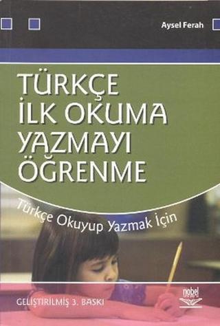 Türkçe İlk Okuma Yazmayı Öğrenme - Aysel Ferah - Nobel Akademik Yayıncılık